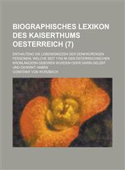 Biographisches Lexikon Des Kaiserthums Oesterreich; Enthaltend Die Lebensskizzen Der Denkwurdigen Personen, Welche Seit 1750 in Den Osterreichischen K,1153522543,9781153522540