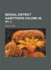 Bengal District Gazetteers Volume 40, PT. 1,1235836754,9781235836756