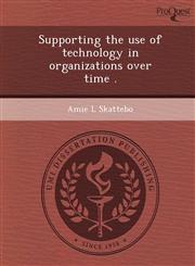 Supporting the use of technology in organizations over time .,1243657324,9781243657329
