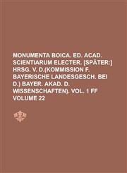 Monumenta boica. Ed. Acad. scientiarum electer. [Später Volume 22,1130722945,9781130722949