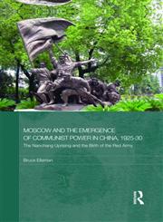 Moscow and the Emergence of Communist Power in China, 1925-30 The Nanchang Uprising and the Birth of the Red Army,0415590523,9780415590525