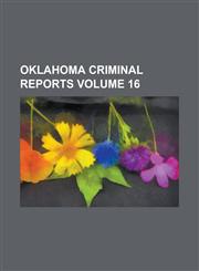 Oklahoma criminal reports Volume 16,1236855450,9781236855459