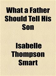 What a Father Should Tell His Son,115459985X,9781154599855