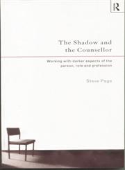 The Shadow and the Counsellor Working with the Darker Aspects of the Person, the Role and the Profession,0415131456,9780415131452