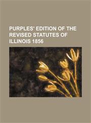 Purples' Edition of the Revised Statutes of Illinois 1856,1151141151,9781151141156