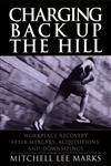 Charging Back Up the Hill Workplace Recovery After Mergers, Acquisitions and Downsizings,0787964425,9780787964429