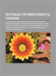 Vuhilʹna promyslovistʹ Ukraïny Vuhledobuvni pidpryyemstva Ukraïny, Donetsʹkyy̆ vuhilʹnyy̆ basey̆n, Lʹvivsʹko-Volynsʹkyy̆ vuhilʹnyy̆ basey̆n,1233796216,9781233796212