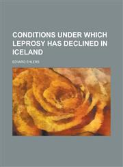 Conditions Under which Leprosy Has Declined in Iceland,1234384698,9781234384692
