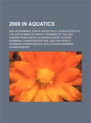 2000 in Aquatics 2000 European Aquatics Championships, Diving at the 2000 Summer Olympics, Synchronized swimming at the 2000 Summer Olympics,,1156062322,9781156062326
