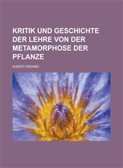 Kritik Und Geschichte Der Lehre Von Der Metamorphose Der Pflanze,1235939154,9781235939150