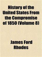 History of the United States From the Compromise of 1850 (Volume 8),1152316648,9781152316645
