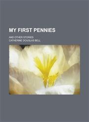 My First Pennies; And Other Stories,1151653128,9781151653123