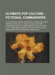 Ultimate Pop Culture - Fictional commanders Ali Al-Saachez, Anakin Skywalker, Andrew Waltfeld, Arbiter, Athrun Zala, Caleb, Caleb, Clark Kent, Commander Brutus, Commander Kidor, Data, Dirge, G.U.N. Commander, General Pepper, Griffith, Guts, Haman Karn, H,1234785374,9781234785376