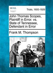 John Thomas Scopes, Plaintiff in Error. vs. State of Tennessee, Defendant in Error,1275508421,9781275508422