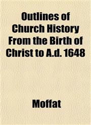 Outlines of Church History From the Birth of Christ to A.d. 1648,1153430800,9781153430807