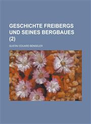 Geschichte Freibergs Und Seines Bergbaues (2),1234619016,9781234619015