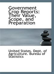 Government Crop Reports Their Value, Scope, and Preparation,1113272112,9781113272119