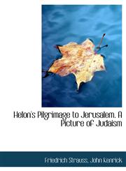 Helon's Pilgrimage to Jerusalem. A Picture of Judaism,1116725037,9781116725032