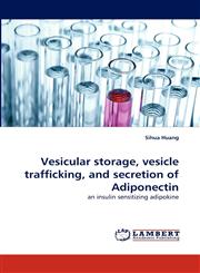 Vesicular Storage, Vesicle Trafficking, and Secretion of Adiponectin,3843352151,9783843352154