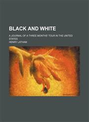 Black and White; A Journal of a Three Months' Tour in the United States,145905654X,9781459056541