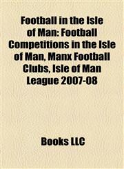 Football in the Isle of Man Football Competitions in the Isle of Man, Manx Football Clubs, Isle of Man League 2007-08,1157834523,9781157834526