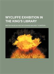 Wycliffe exhibition in the King's library,1231200715,9781231200711