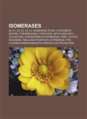 Isomerases EC 5.1, EC 5.2, EC 5.3, Isomerase stubs, Chorismate mutase, Thromboxane-A synthase, Methylmalonyl-CoA mutase,1157858759,9781157858751