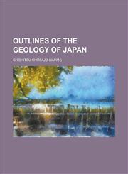 Outlines of the Geology of Japan,1155101111,9781155101118