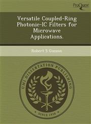 Versatile Coupled-Ring Photonic-IC Filters for Microwave Applications.,1249090318,9781249090311