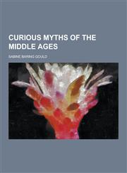 Curious Myths of the Middle Ages,1230342311,9781230342313