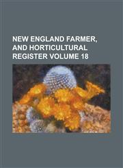 New England Farmer, and Horticultural Register Volume 18,1236765095,9781236765093