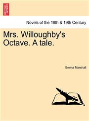 Mrs. Willoughby's Octave. a Tale.,1241230676,9781241230678