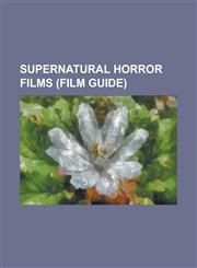 Supernatural Horror Films (Film Guide) The Shining (Film), Jennifer's Body, the Exorcist (Film), Sleepy Hollow (Film), Paranormal Activity, the Orpha,123069840X,9781230698403