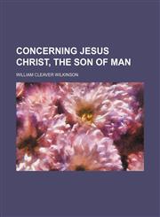Concerning Jesus Christ, the Son of man,1154669386,9781154669381