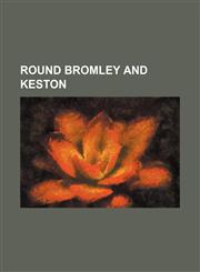 Round Bromley and Keston,1154529703,9781154529708
