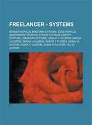 Freelancer - Systems Border Worlds, Bretonia Systems, Edge Worlds, Independent Worlds, Kusari Systems, Liberty Systems, Unknown Systems, Omega 11 system, Omega 3 system, Omega 5 system, Omega 7 system, Sigma 13 system, Sigma 17 system,1234756889,9781234756888