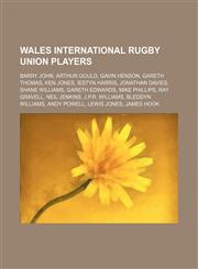 Wales international rugby union players Barry John, Arthur Gould, Gavin Henson, Gareth Thomas, Ken Jones, Iestyn Harris, Jonathan Davies,1234577186,9781234577186