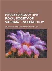 Proceedings of the Royal Society of Victoria  Volume 10-12,1236824202,9781236824202