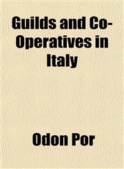 Guilds and Co-Operatives in Italy,1152931938,9781152931930