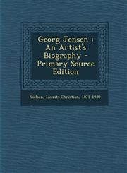 Georg Jensen An Artist's Biography - Primary Source Edition,1294812750,9781294812753