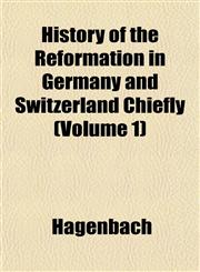 History of the Reformation in Germany and Switzerland Chiefly (Volume 1),1152537296,9781152537293
