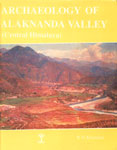 The Archaeology of Alaknanda Valley Central Himalaya 1st Edition,8185638055,9788185638058