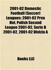 2001-02 Domestic Football (Soccer) Leagues 2001-02 Prva Hnl, Polish Second League 2001-02, Serie B 2001-02, 2001-02 Divizia A,1157714102,9781157714101