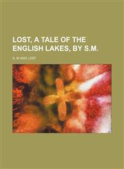 Lost, a tale of the English lakes, by S.M,1236532201,9781236532206