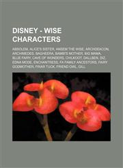 Disney - Wise Characters Absolem, Alice's sister, Ansem the Wise, Archdeacon, Archimedes, Bagheera, Bambi's mother, Big Mama, Blue Fairy, Cave of Wonders, Chilkoot, Dallben, DiZ, Edna Mode, Enchantress, Fa Family Ancestors, Fairy Godmother, Friar Tuck, F,1234754339,9781234754334