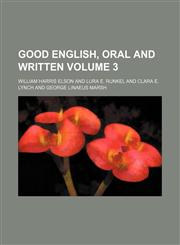 Good English, oral and written Volume 3,1130857042,9781130857047