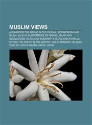 Muslim views Alexander the Great in the Qur'an, Mormonism and Islam, Muslim supporters of Israel, Islam and secularism, Islam and modernity,1156783577,9781156783573