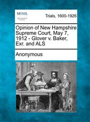 Opinion of New Hampshire Supreme Court, May 7, 1912 - Glover  v. Baker, Exr. and ALS,127510732X,9781275107328