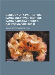 Geology of a part of the Santa Ynez River District, Santa Barbara County, California Volume 12,1130908011,9781130908015