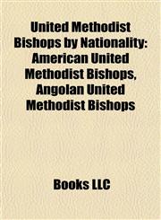 United Methodist Bishops by Nationality American United Methodist Bishops, Angolan United Methodist Bishops,1157971563,9781157971566